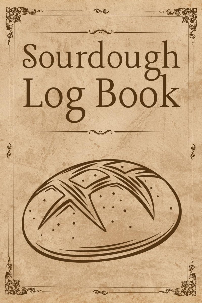 Sourdough Log Book: Bread Journal (Size 6 x 9 Inches, 108 Pages) - Track and Record Your Baking Recipes, Gift Ideas For Sourdough Lovers